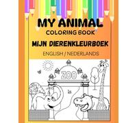 Mijn Tweetalige Dierenkleurboek - My Bilingual Animal Coloring Book: Nederlands / English