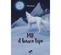 Libri Boscaini Mino - Mik. Il Bianco Lupo