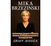 MIKA BRZEZINSKI: An Inspirational Biography of Leadership, Resilience, and Women’s Empowerment in Journalism and Media