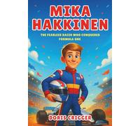 Mika Hakkinen Biography: The Fearless Racer Who Conquered Formula One - A True Story of Courage, Speed, and Never Giving Up