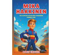 Mika Hakkinen Biography: The Fearless Racer Who Conquered Formula One - A True Story of Courage, Speed, and Never Giving Up