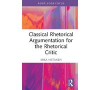 Mika Hietanen Classical Rhetorical Argumentation for the Rhet (Copertina rigida)