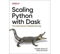 Mika Kimmins Holden Karau Scaling Python with Dask (Tascabile)
