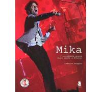 Mika. L'incredibile storia dagli esordi a X-Factor