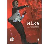 Mika. L'incredibile storia dagli esordi a X-Factor