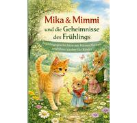 Mika & Mimmi und die Geheimnisse des Frühlings: Frühlingsgeschichten mit Mitmachseiten und Osterzauber für Kinder