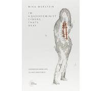 Mika Murstein I'm a queerfeminist cyborg, that's okay: Gedank (Copertina rigida)