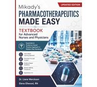 Mikady's Pharmacotherapeutics Made Easy Textbook for Advanced Nurses and Physicians: Essentials & Evidence-based Practice Approach in Modern Day Standards