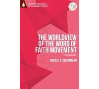 Mikael Stenhamm The Worldview of the Word of Faith Movement: Eden Re (Tascabile)