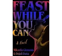 Mikaella Clements Onjuli Datta Feast While You Can (Copertina rigida)