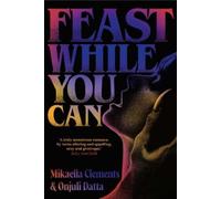 Mikaella Clements Onjuli Datta Feast While You Can (Tascabile)