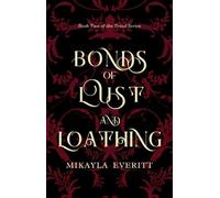 Mikayla Everitt Bonds of Lust and Loathing (Tascabile) Triad Series