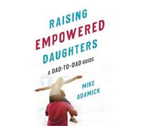 Mike Adamick Raising Empowered Daughters (Tascabile)