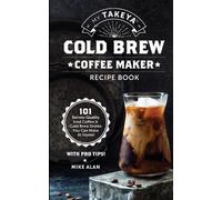 Mike Alan My Takeya Cold Brew Coffee Maker Recipe Book (Tascabile)