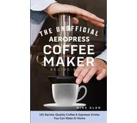 Mike Alan The Unofficial Aeropress Coffee Maker Recipe Book (Tascabile)
