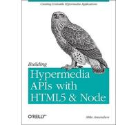 Mike Amundsen Building Hypermedia APIs with HTML5 and Node (Tascabile)