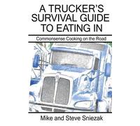 Mike And Steve Sniezak A Trucker's Survival Guide to Eating In (Tascabile)