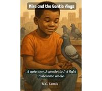 Mike and the Gentle Wings: A quiet boy. A gentle bird. A fight to become whole.