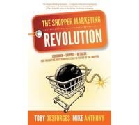 Mike Anthony Toby Desforges The Shopper Marketing Revolution (Tascabile)