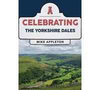 Mike Appleton Appleton. Mike Celebrating The Yorkshire Dales (Tascabile)
