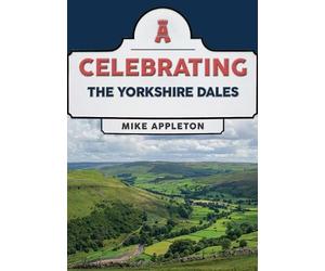 Mike Appleton Appleton. Mike Celebrating The Yorkshire Dales (Tascabile)