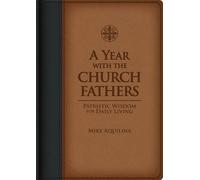Mike Aquilina A Year with the Church Fathers (Rilegato in ecopelle)