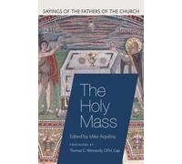 Mike Aquilina The Holy Mass (Tascabile) Sayings of the Fathers of the Church
