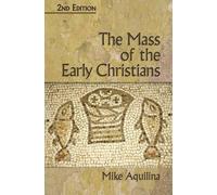 Mike Aquilina The Mass of the Early Christians (Tascabile)