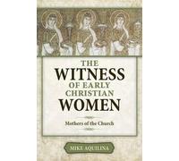 Mike Aquilina The Witness of Early Christian Women (Tascabile)