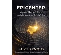 Mike Arnold Epicenter: Nigeria, Radical Islam, and the War for Globa (Tascabile)