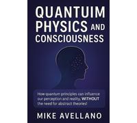 Mike Avellano Quantum Physics and Consciousness (Tascabile)