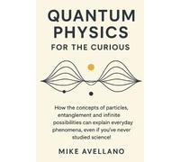 Mike Avellano Quantum Physics for the Curious (Tascabile)