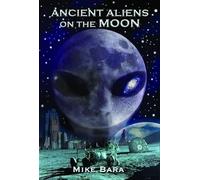 Mike Bara Ancient Aliens on the Moon (Tascabile)
