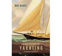 Mike Bender A New History of Yachting (Copertina rigida)
