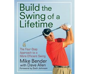 Mike Bender Build the Swing of a Lifetime (Tascabile)