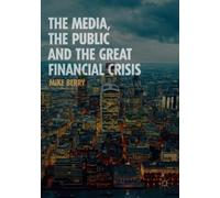Mike Berry The Media, the Public and the Great Financial Crisis (Tascabile)