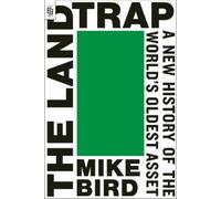 The Land Trap: A New History of the World's Oldest Asset