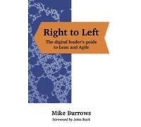 Mike Burrows Right to Left: The digital leader's guide to Lean and A (Tascabile)
