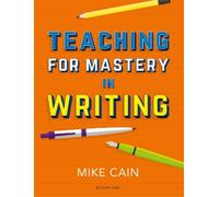 Mike Cain Teaching for Mastery in Writing (Tascabile)