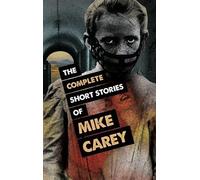 Mike Carey The Complete Short Stories of Mike Carey (Tascabile)