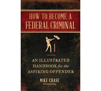 Mike Chase How to Become a Federal Criminal (Tascabile)