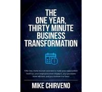 Mike Chirveno The One Year, Thirty Minute Business Transformation (Tascabile)