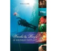 Mike Clark Wrecks & Reefs of Southeast Scotland (Tascabile)