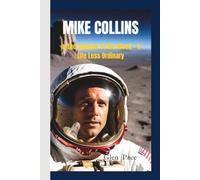 MIKE COLLINS: In the Shadow of the Moon - A Life Less Ordinary