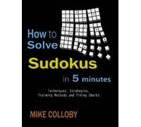Mike Colloby How to Solve Sudokus in 5 Minutes - Techniques, Strateg (Tascabile)