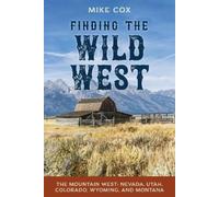 Mike Cox Finding the Wild West: The Mountain West (Tascabile)
