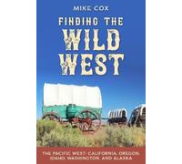 Mike Cox Finding the Wild West: The Pacific West (Tascabile)