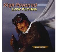 Mike Cross - High Powered, Low Flyin