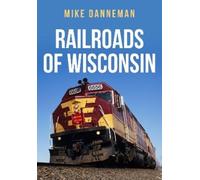 Mike Danneman Railroads of Wisconsin (Tascabile)