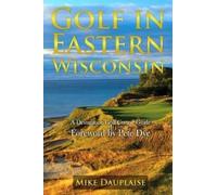 Mike Dauplaise Golf in Eastern Wisconsin (Tascabile)